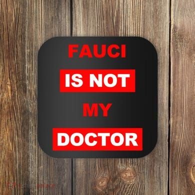 Fauci Is Not My Doctor Coaster