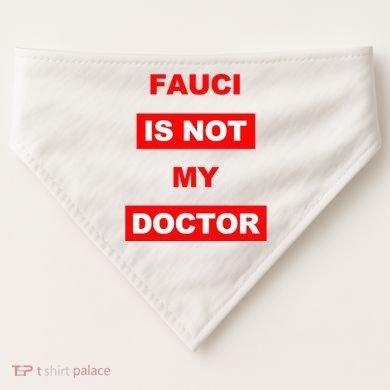 Fauci Is Not My Doctor USA-Made Doggie Bandana