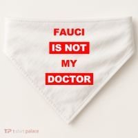 Fauci Is Not My Doctor USA-Made Doggie Bandana thumb 0