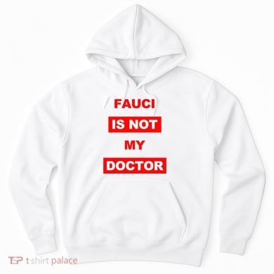 Fauci Is Not My Doctor Hoodie
