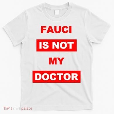 Fauci Is Not My Doctor T-Shirt