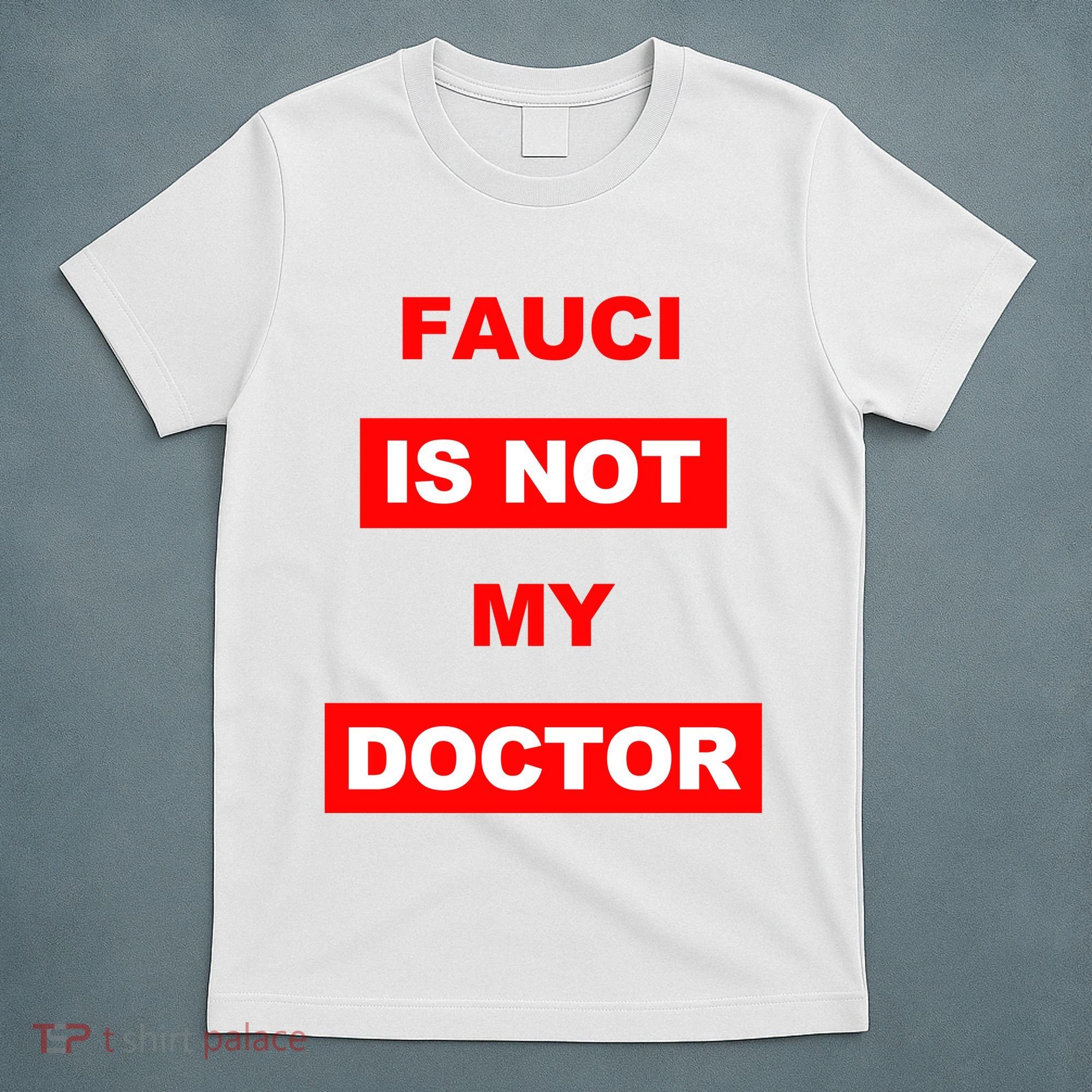 Fauci Is Not My Doctor T-Shirt