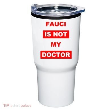 Fauci Is Not My Doctor Tumbler