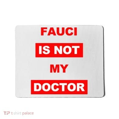 Fauci Is Not My Doctor Mousepad