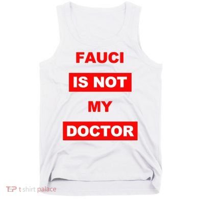 Fauci Is Not My Doctor Tank Top