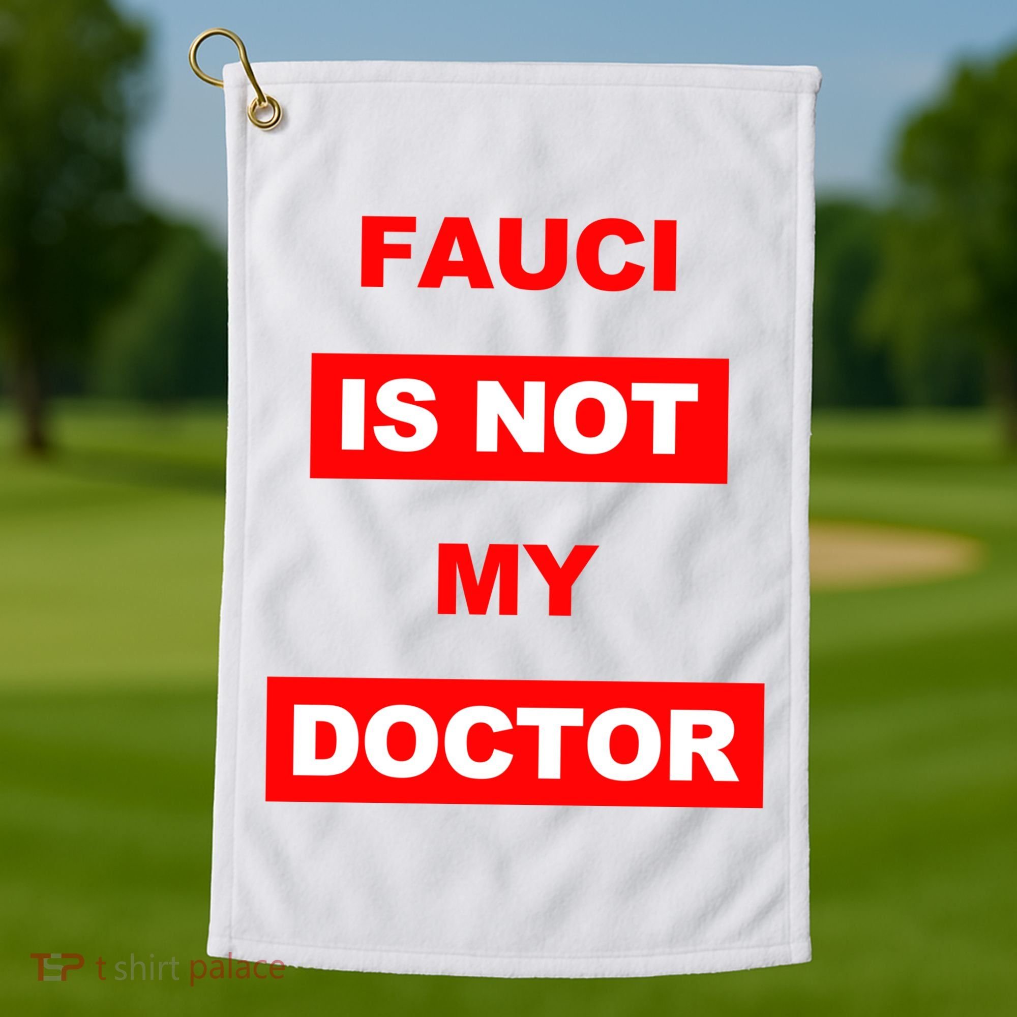 Fauci Is Not My Doctor Golf Towel