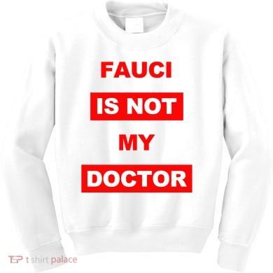 Fauci Is Not My Doctor Kids Sweatshirt