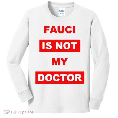 Fauci Is Not My Doctor Kids Long Sleeve Shirt