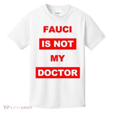 Fauci Is Not My Doctor Kids T-Shirt