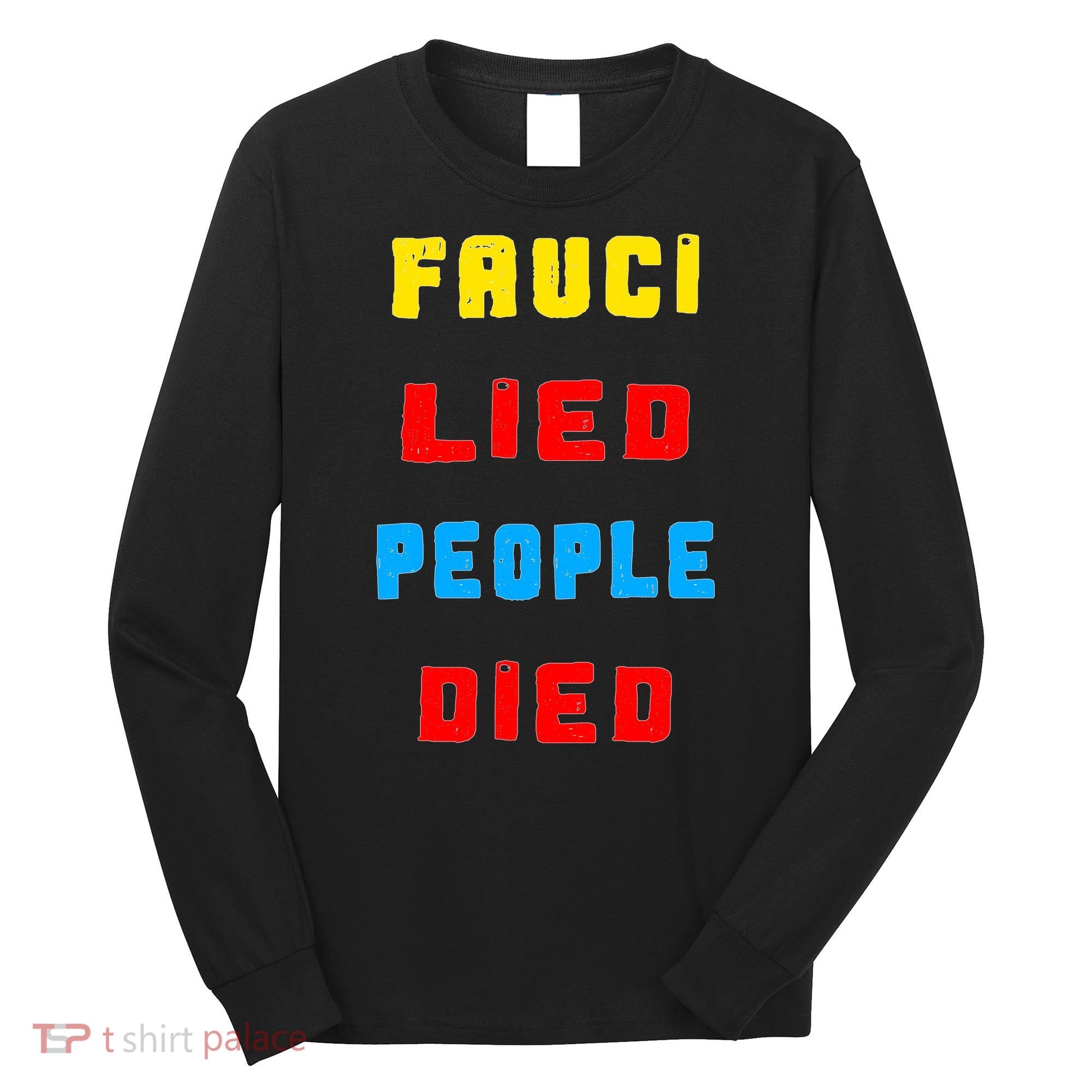 Fauci Lied People Died Long Sleeve Shirt