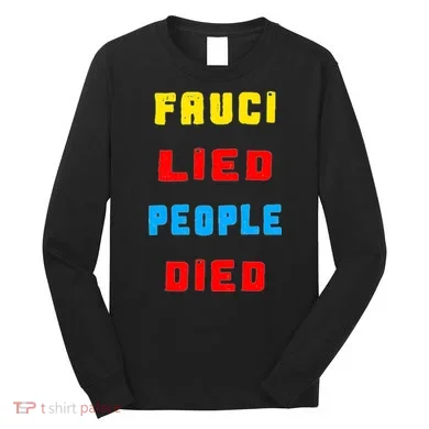 Fauci Lied People Died Long Sleeve Shirt
