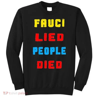 Fauci Lied People Died Sweatshirt