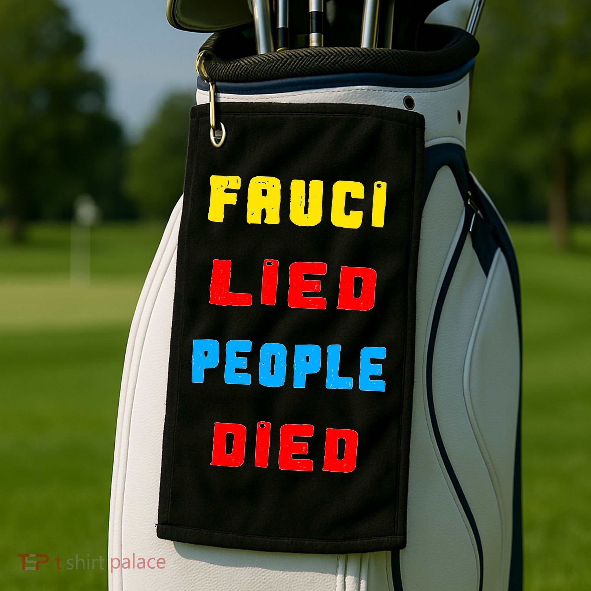 Fauci Lied People Died Golf Towel
