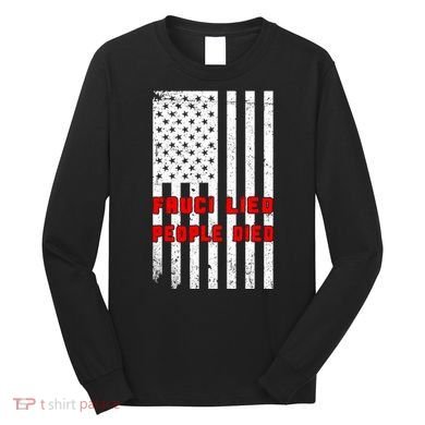 Fauci Lied People Died American Flag Long Sleeve Shirt