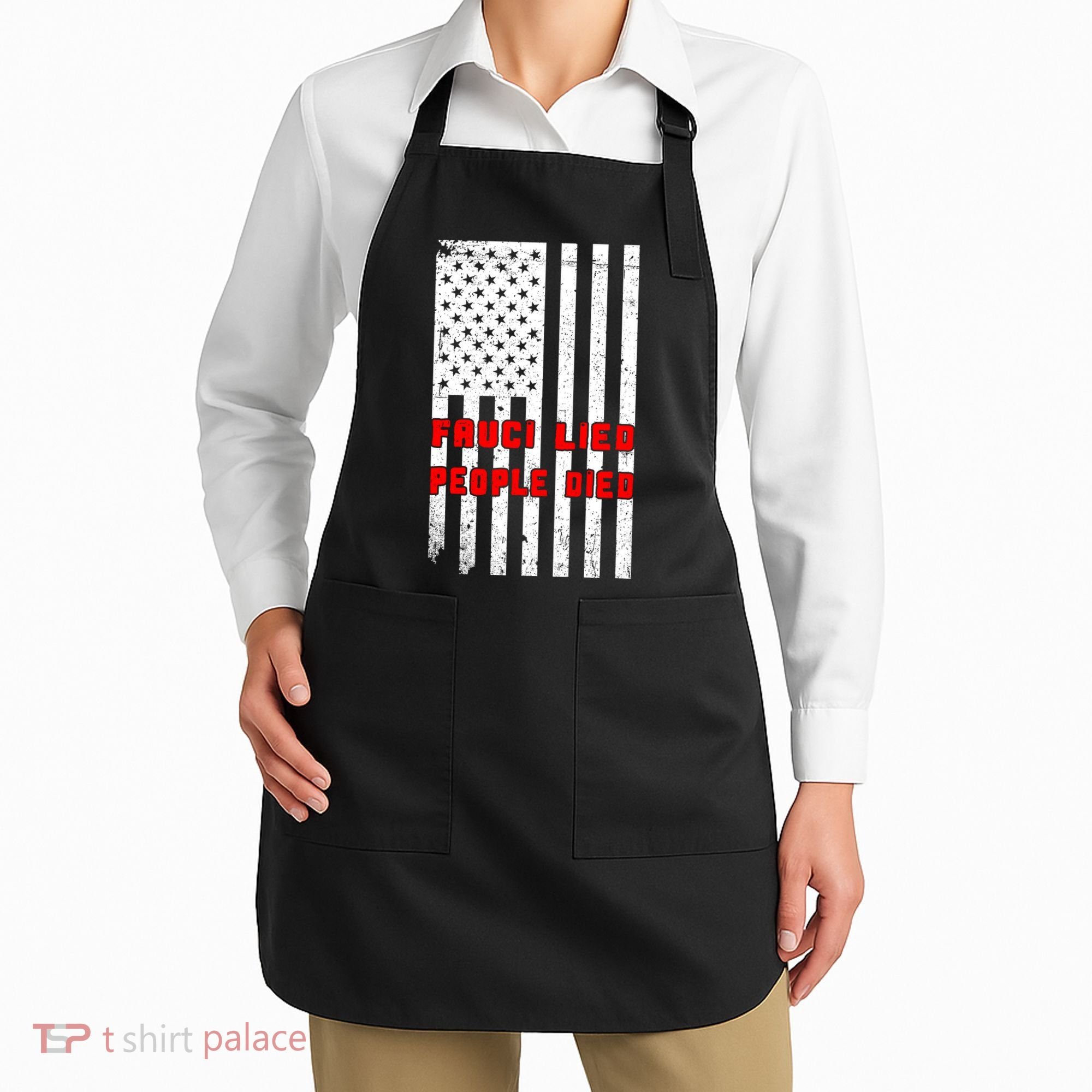 Fauci Lied People Died American Flag Apron