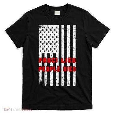 Fauci Lied People Died American Flag T-Shirt
