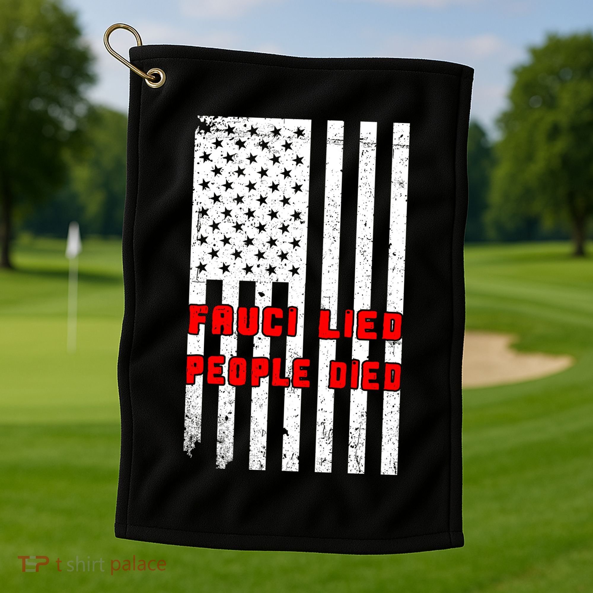 Fauci Lied People Died American Flag Golf Towel