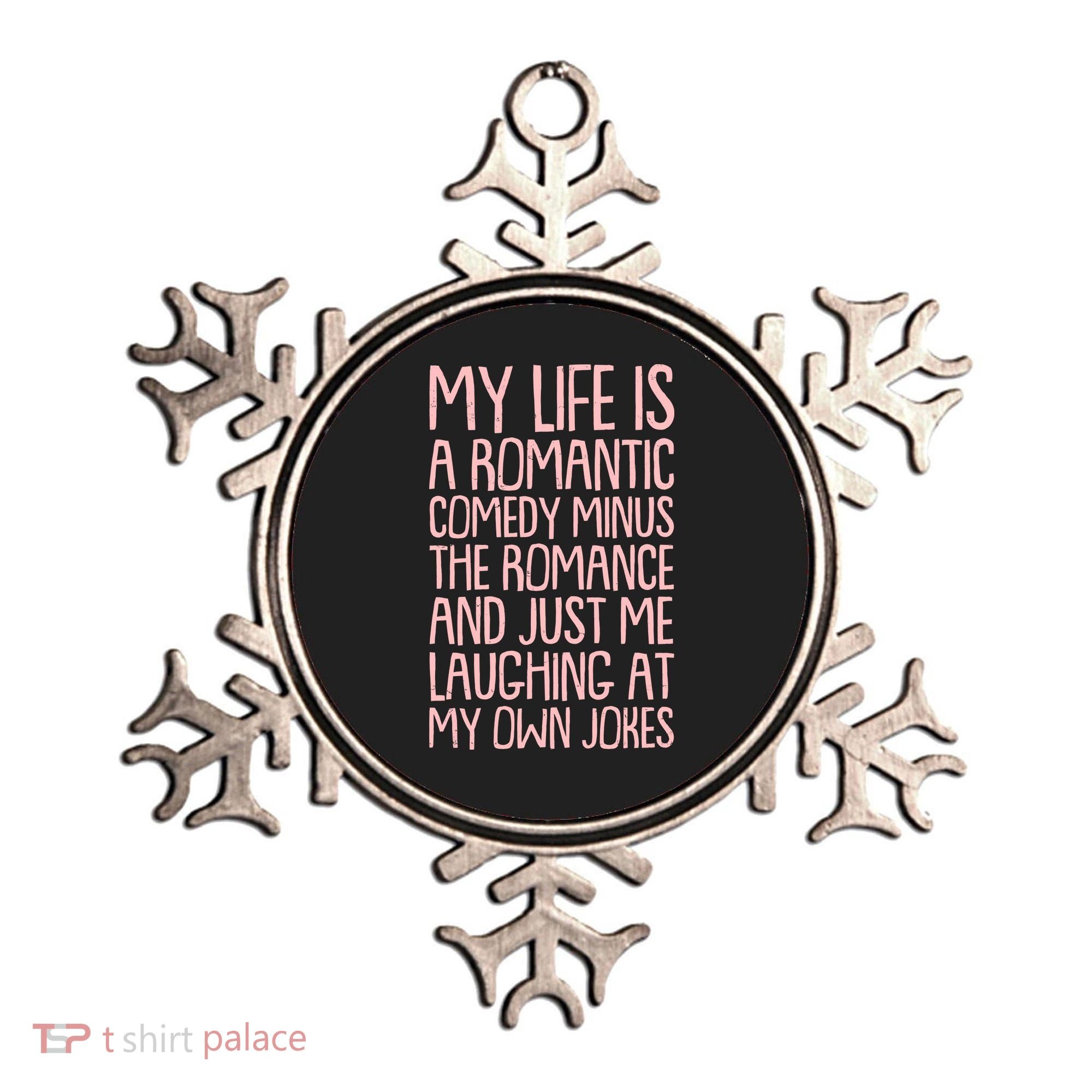Funny Anti Valentines Day My Life Is A Romantic Comedy Minus The Romance Ornament
