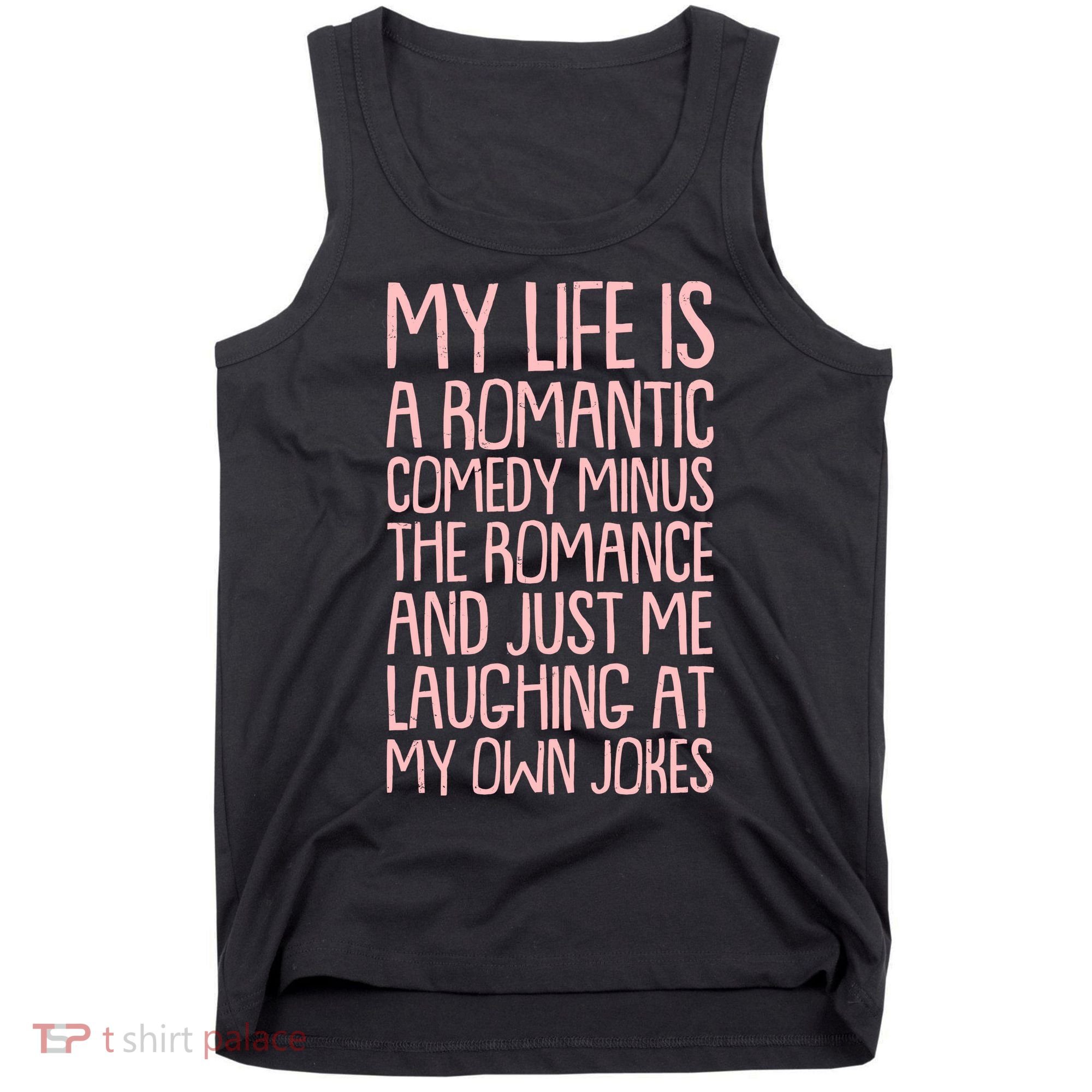 Funny Anti Valentines Day My Life Is A Romantic Comedy Minus The Romance Tank Top