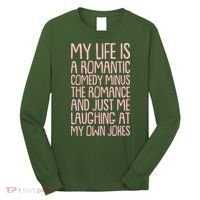 Funny Anti Valentines Day My Life Is A Romantic Comedy Minus The Romance Long Sleeve Shirt thumb 0