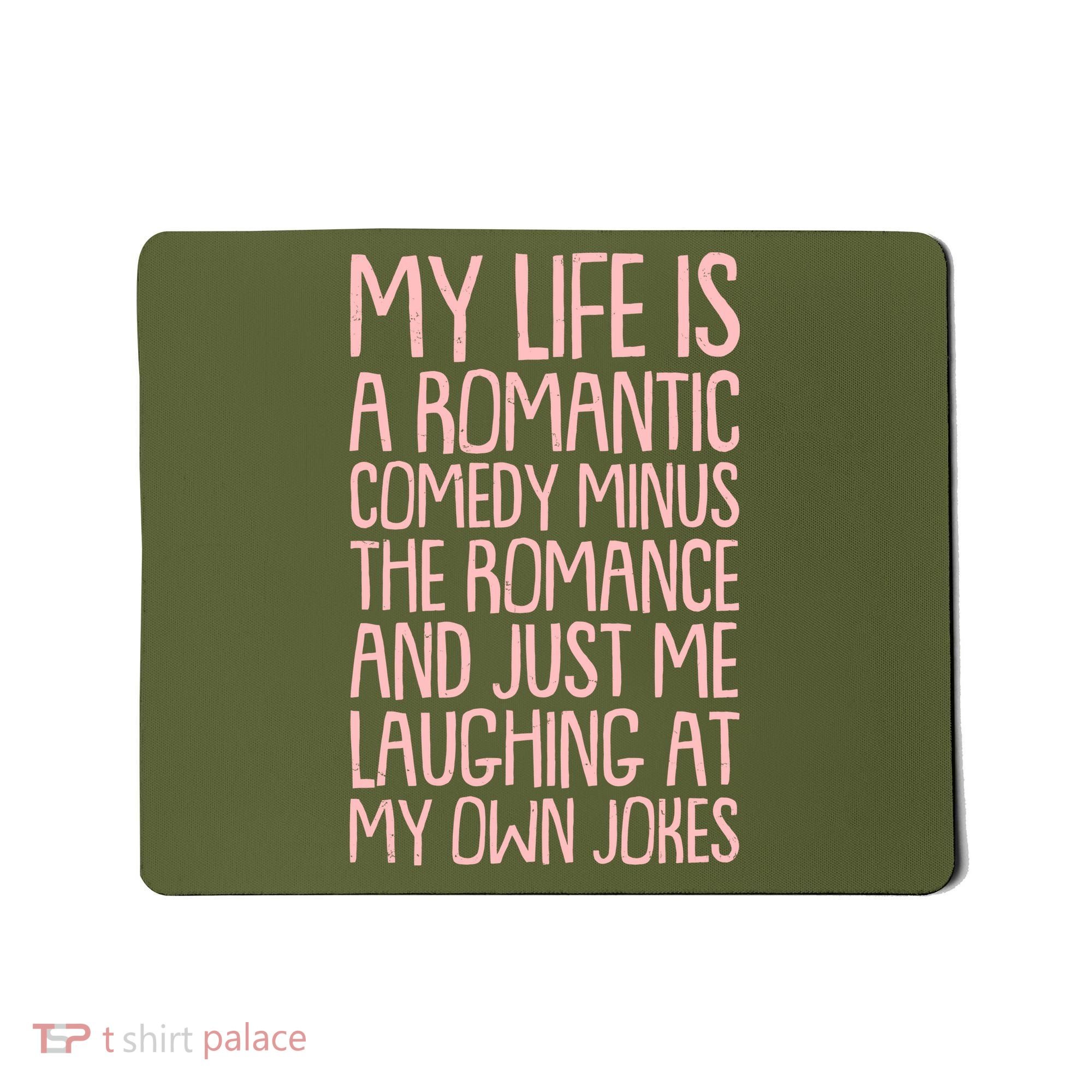 Funny Anti Valentines Day My Life Is A Romantic Comedy Minus The Romance Mousepad