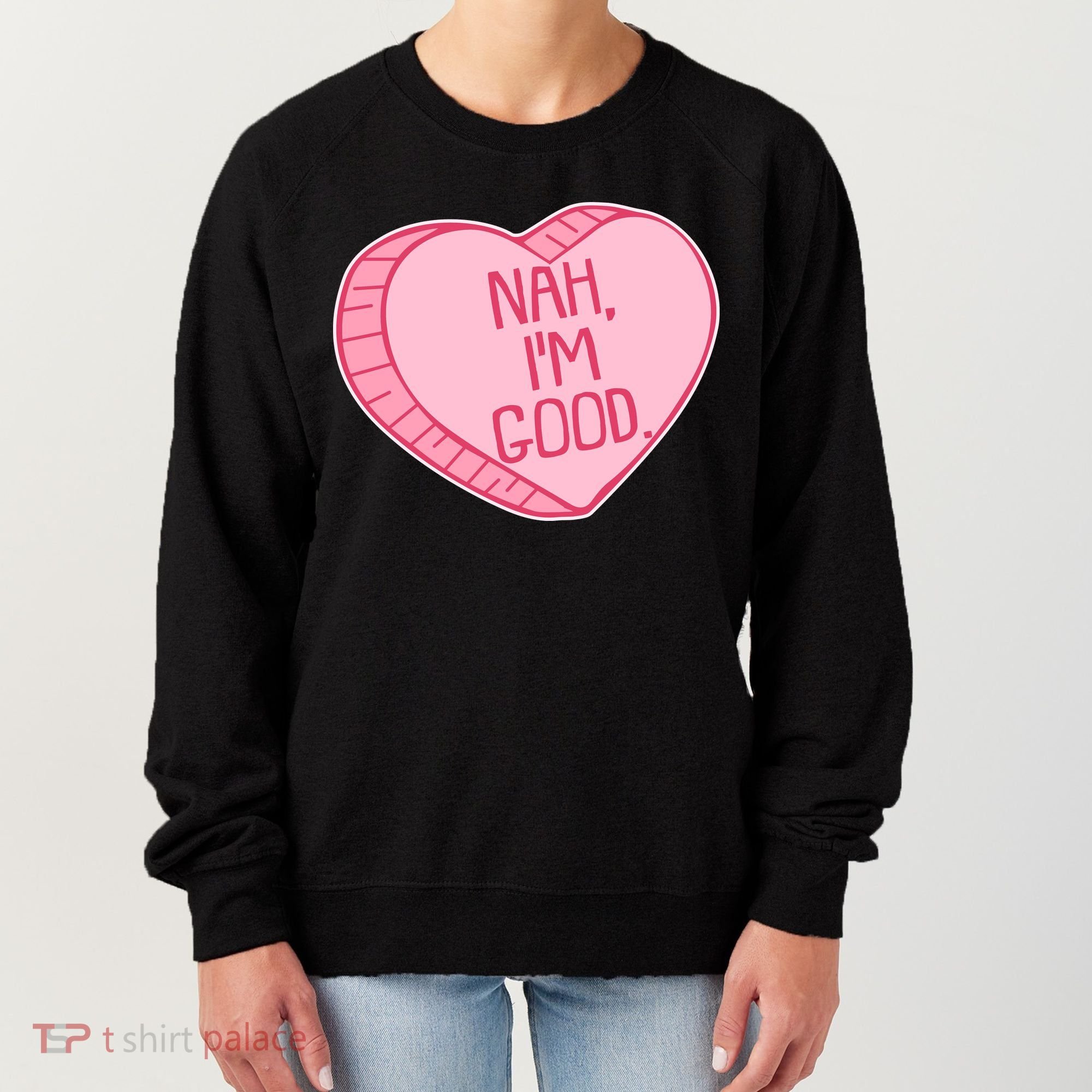 Funny Anti Valentines Day Nah I'm Good Candy Heart Women's Sweatshirt