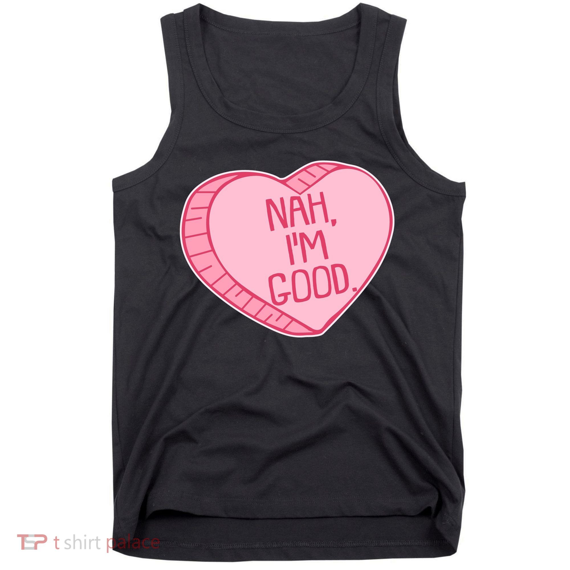 Funny Anti Valentines Day Nah I'm Good Candy Heart Tank Top
