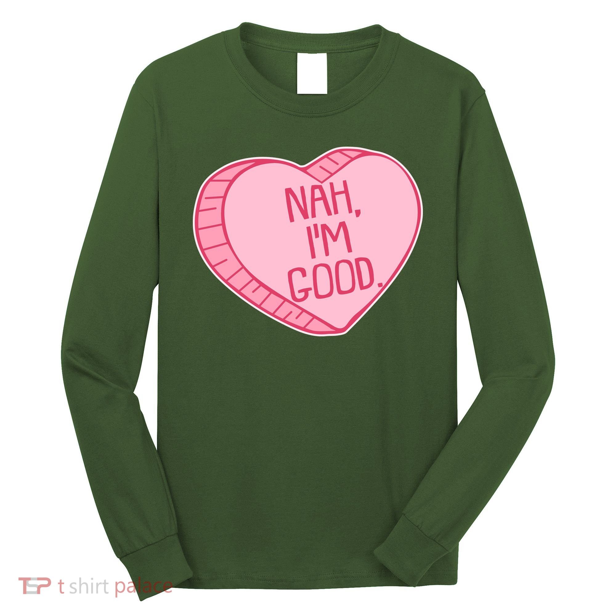 Funny Anti Valentines Day Nah I'm Good Candy Heart Long Sleeve Shirt