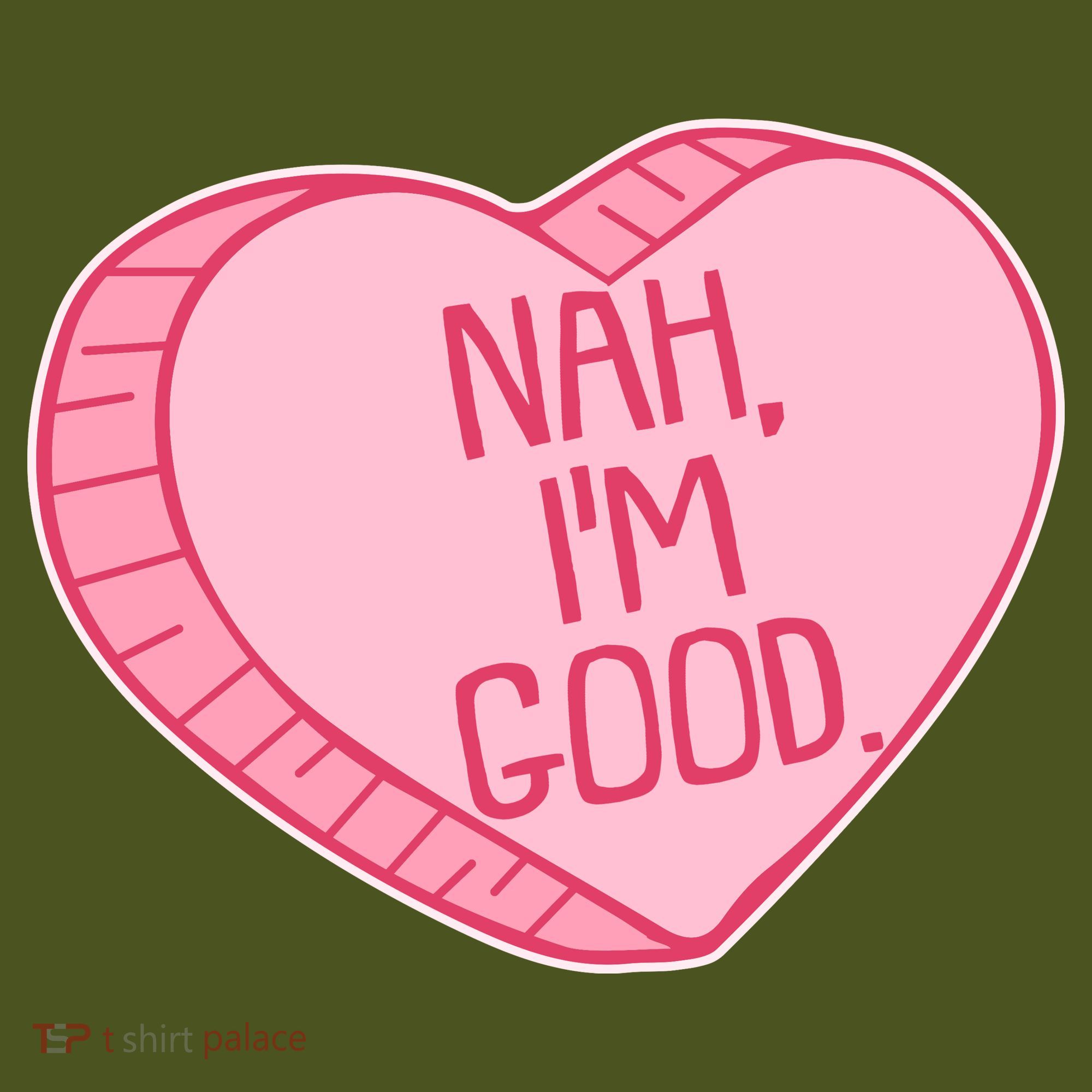Funny Anti Valentines Day Nah I'm Good Candy Heart T-Shirt
