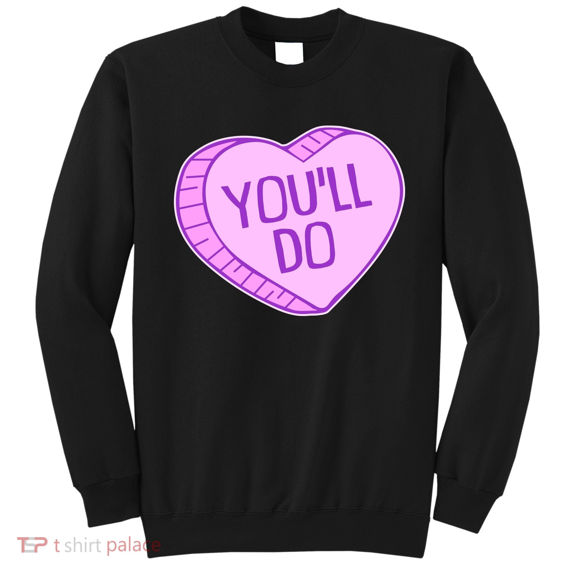 Funny Anti Valentines Day You'll Do Candy Heart Sweatshirt