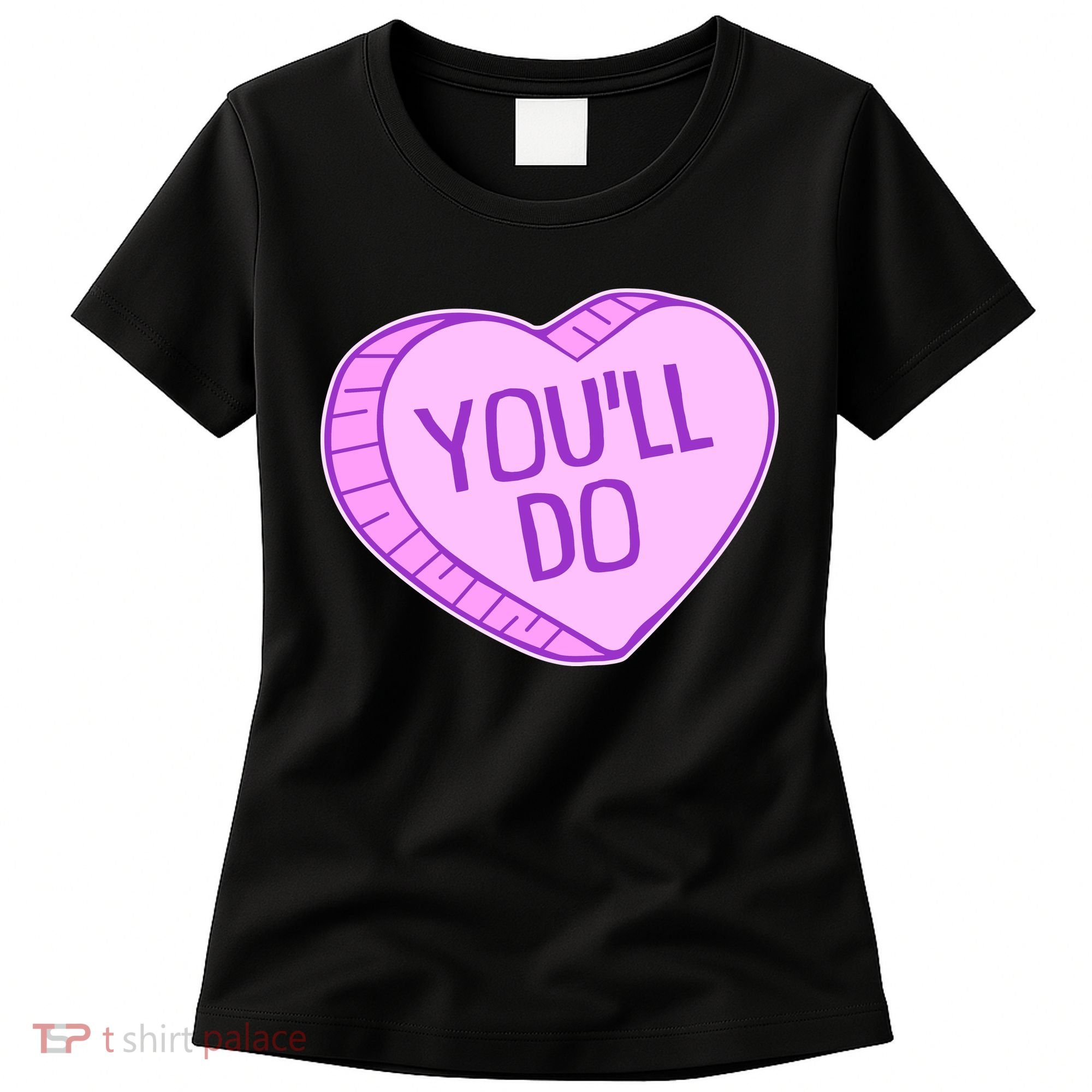 Funny Anti Valentines Day You'll Do Candy Heart Women's T-Shirt