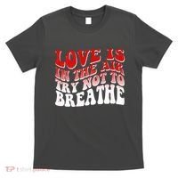Funny Anti Valentine Love Is In The Air Try Not To Breathe T-Shirt thumb 0