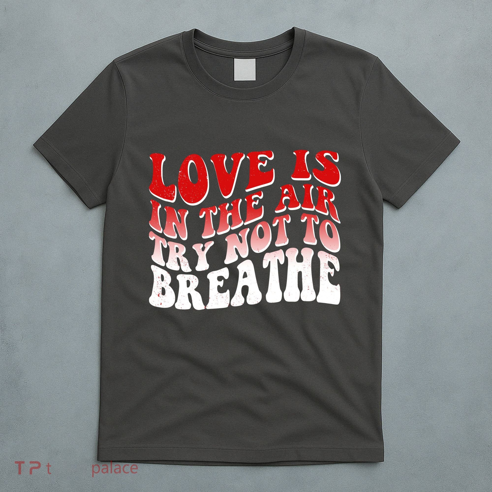 Funny Anti Valentine Love Is In The Air Try Not To Breathe T-Shirt