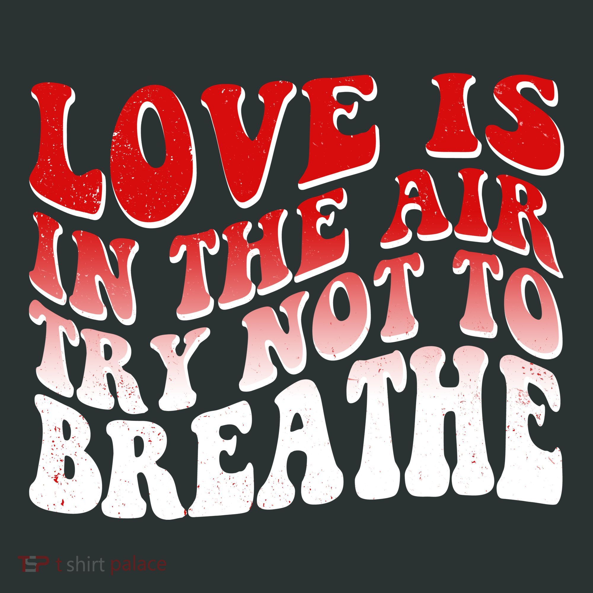 Funny Anti Valentine Love Is In The Air Try Not To Breathe T-Shirt