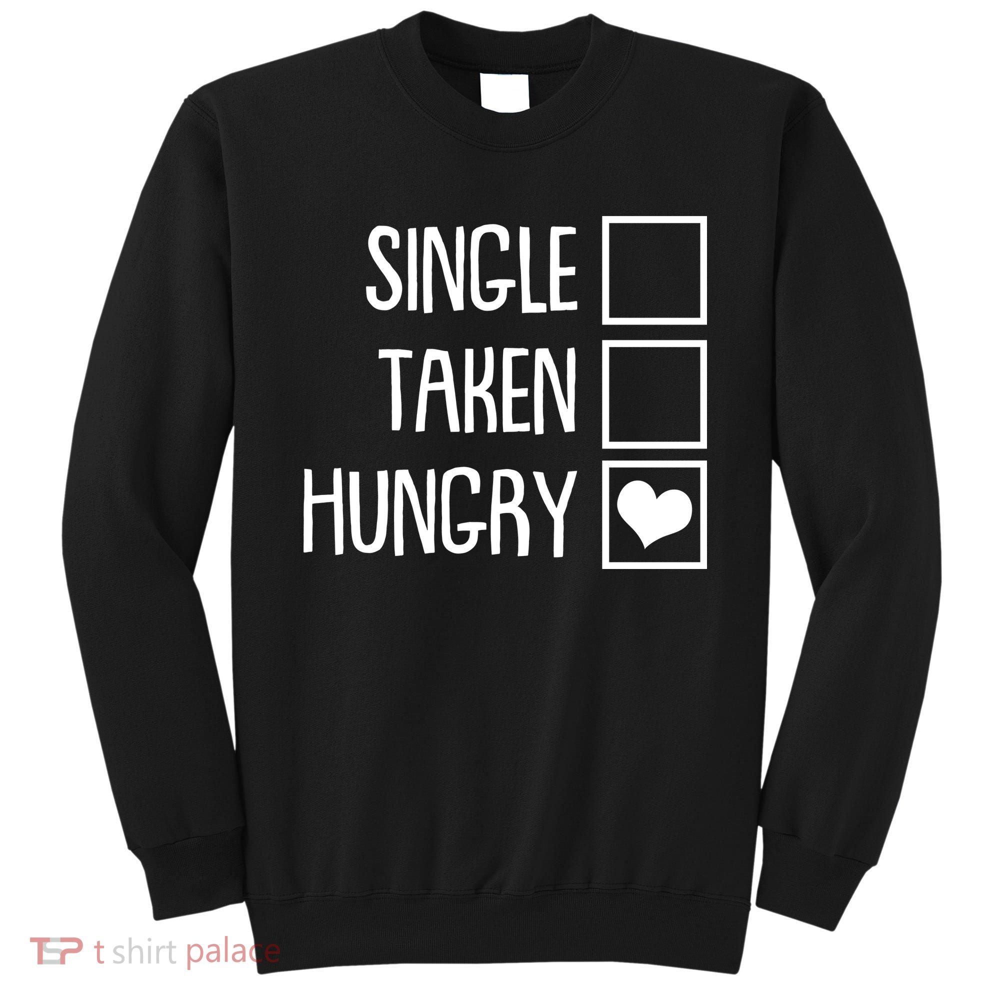 Funny Anti Valentine Single Taken Hungry Sweatshirt