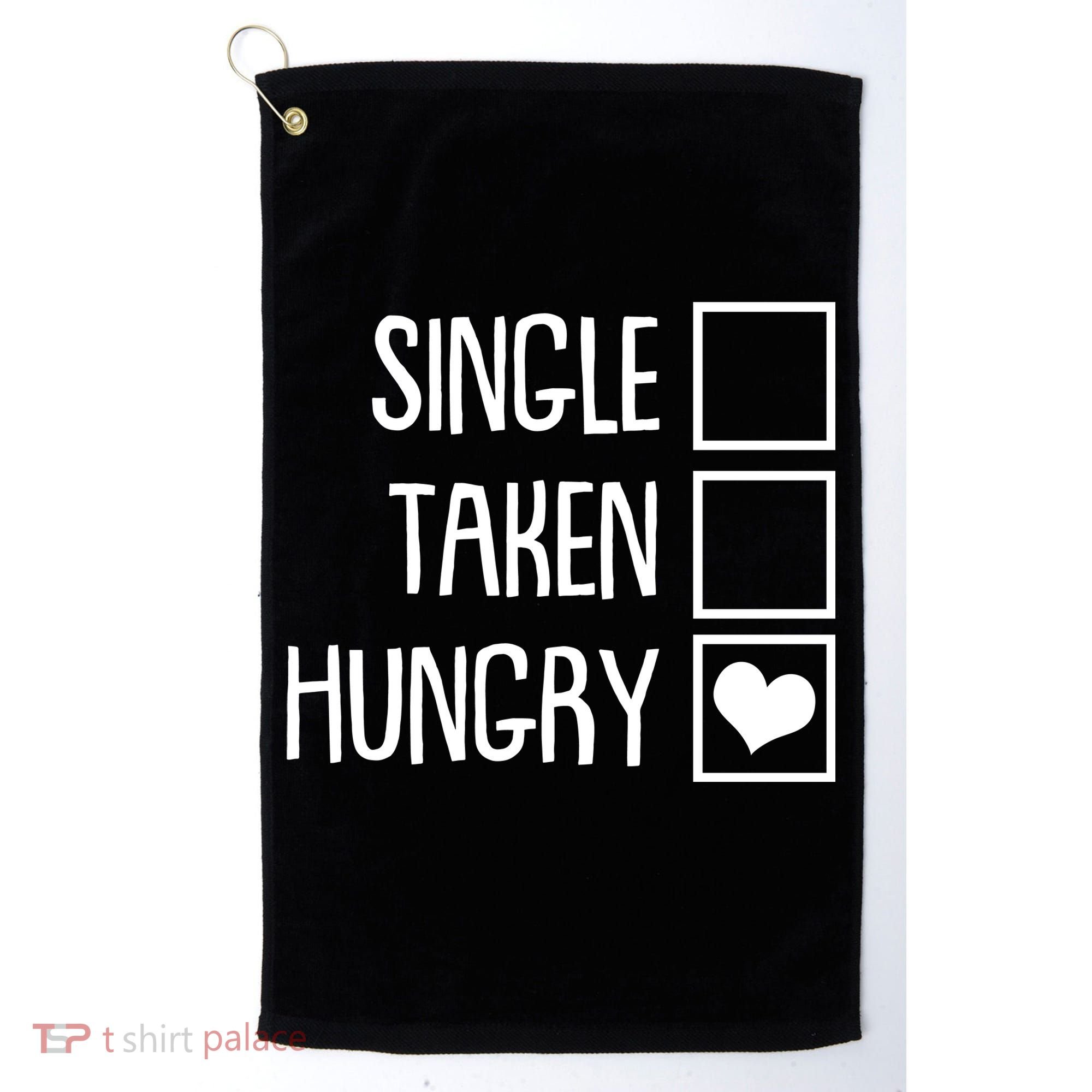 Funny Anti Valentine Single Taken Hungry Golf Towel