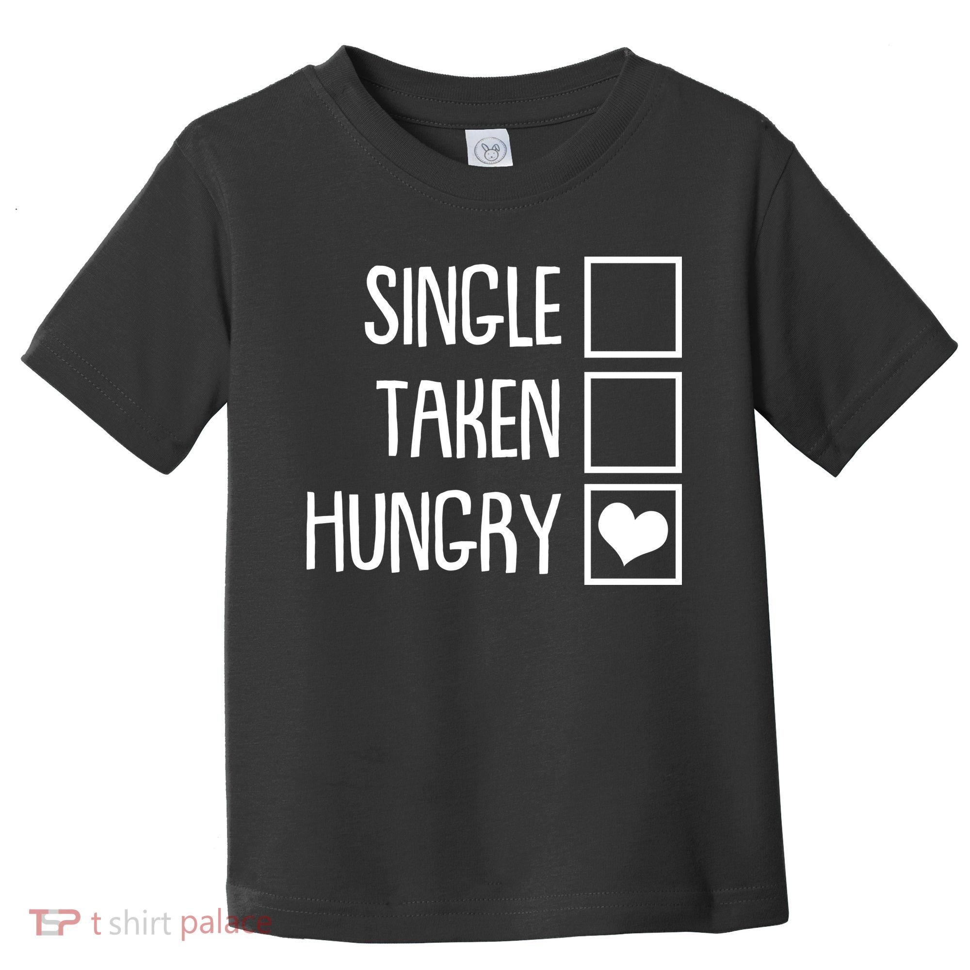 Funny Anti Valentine Single Taken Hungry Toddler T-Shirt