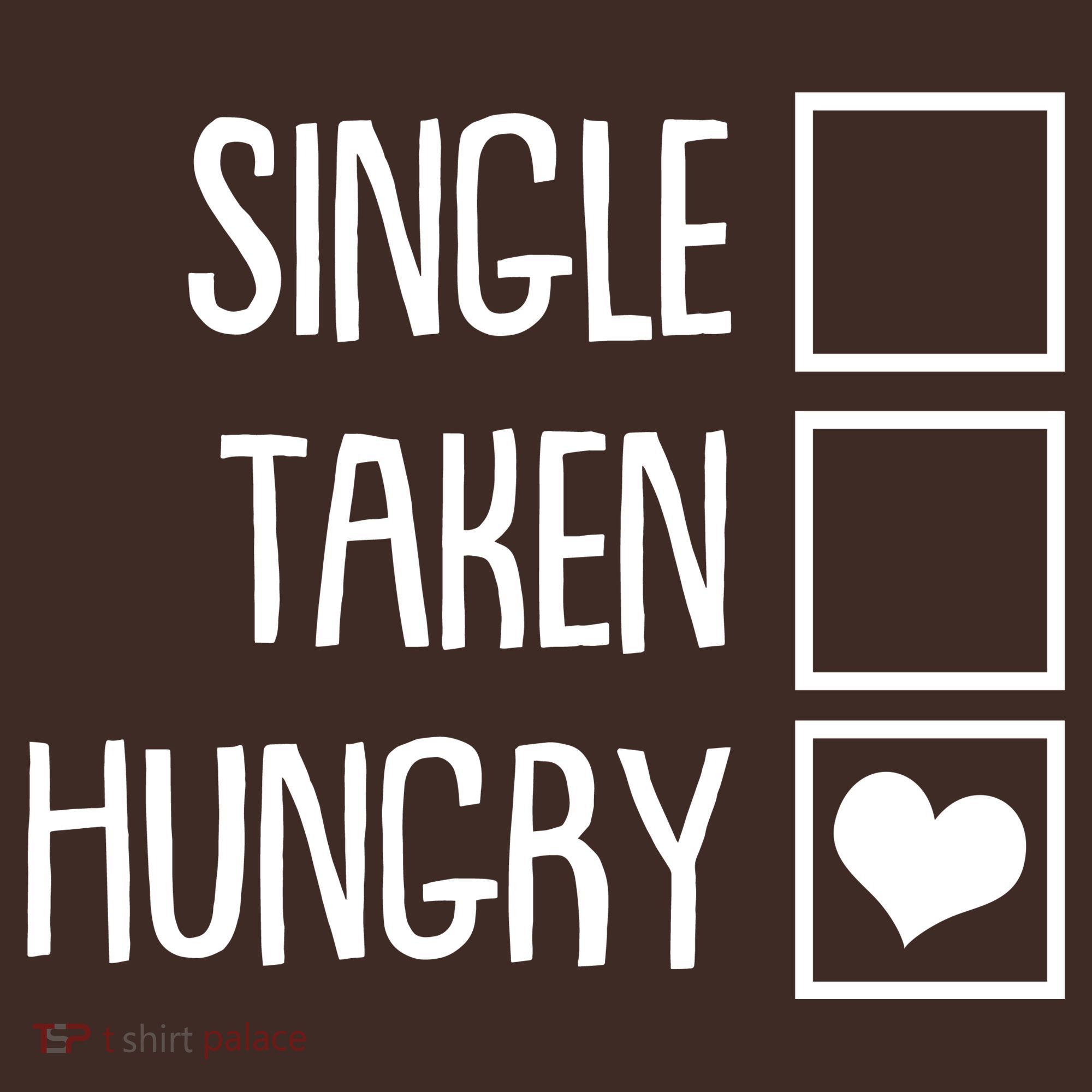 Funny Anti Valentine Single Taken Hungry T-Shirt