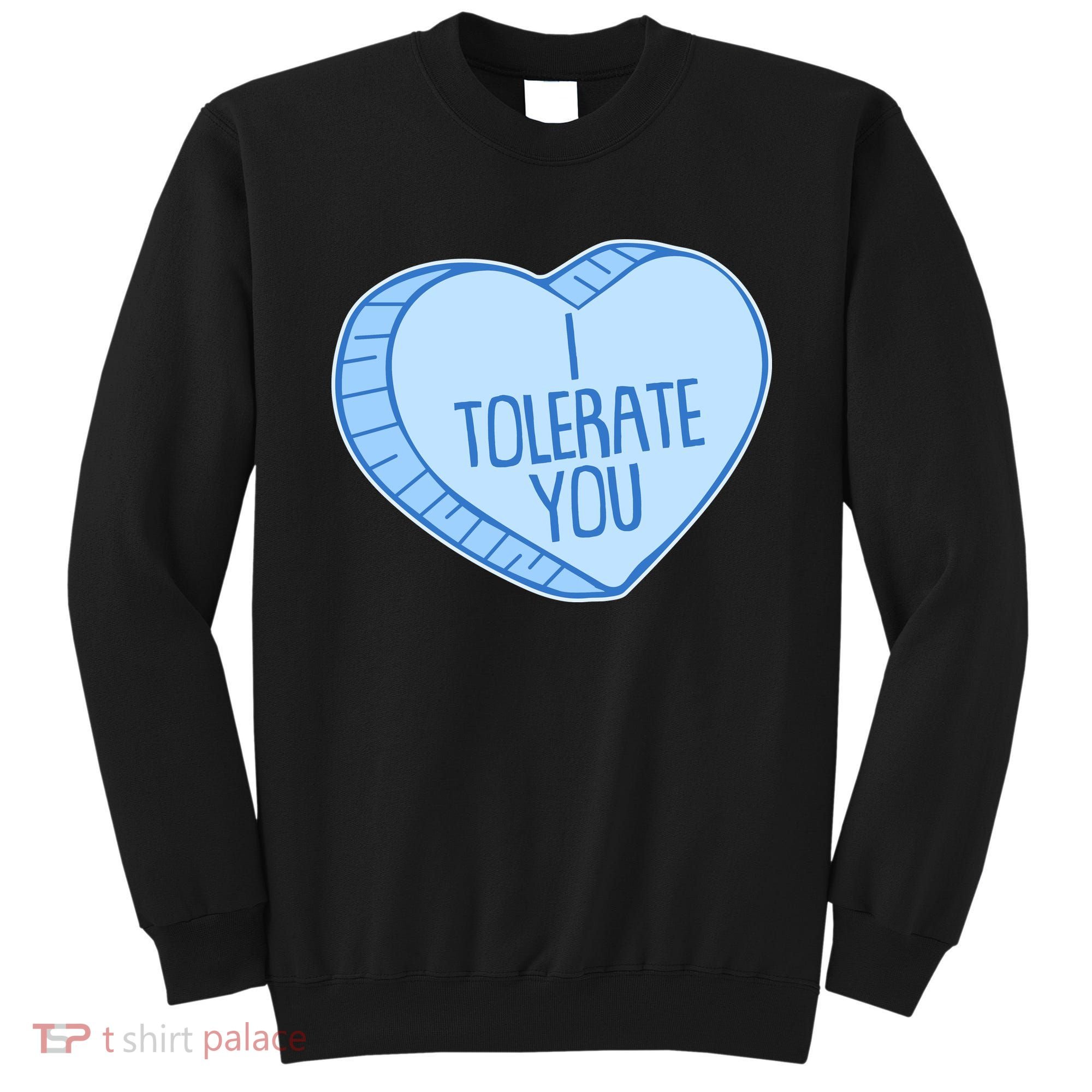 Funny Anti Valentines Day I Tolerate You Candy Heart Sweatshirt