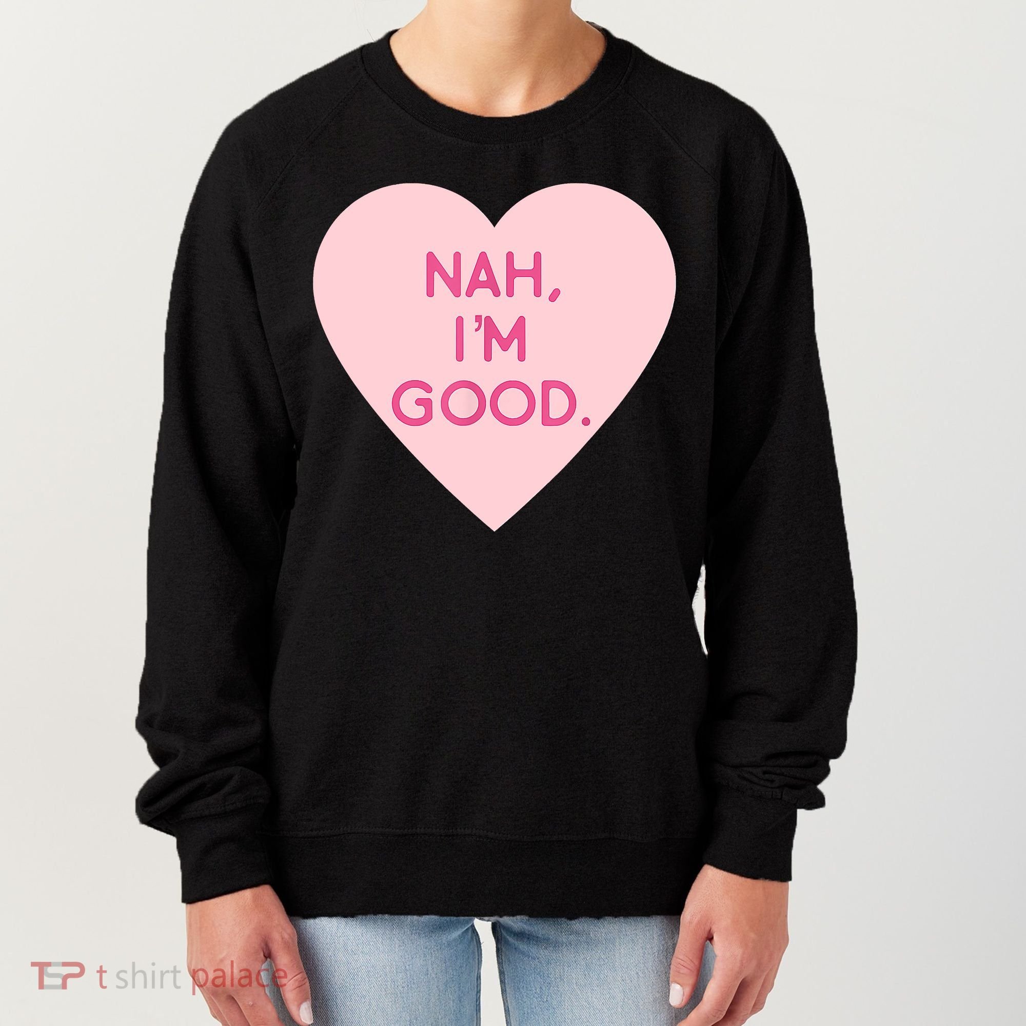 Funny Anti Valentine's Day Nah I'm Good Women's Sweatshirt