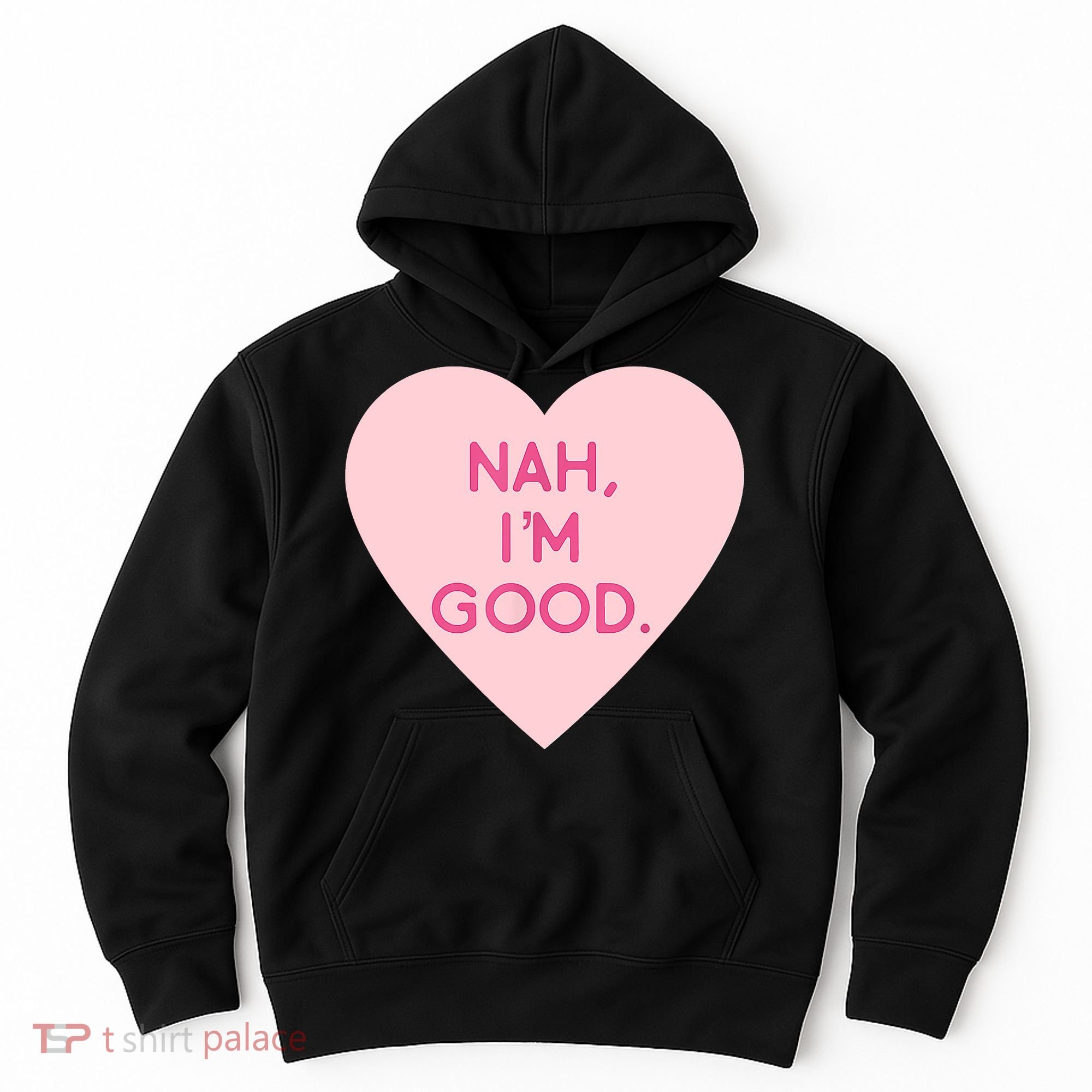 Funny Anti Valentine's Day Nah I'm Good Hoodie