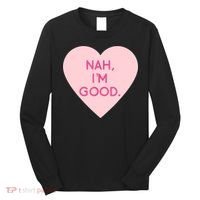Funny Anti Valentine's Day Nah I'm Good Long Sleeve Shirt thumb 0
