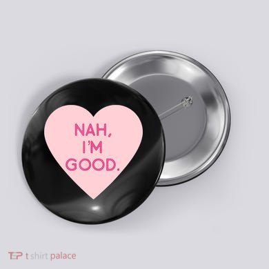 Funny Anti Valentine's Day Nah I'm Good Button