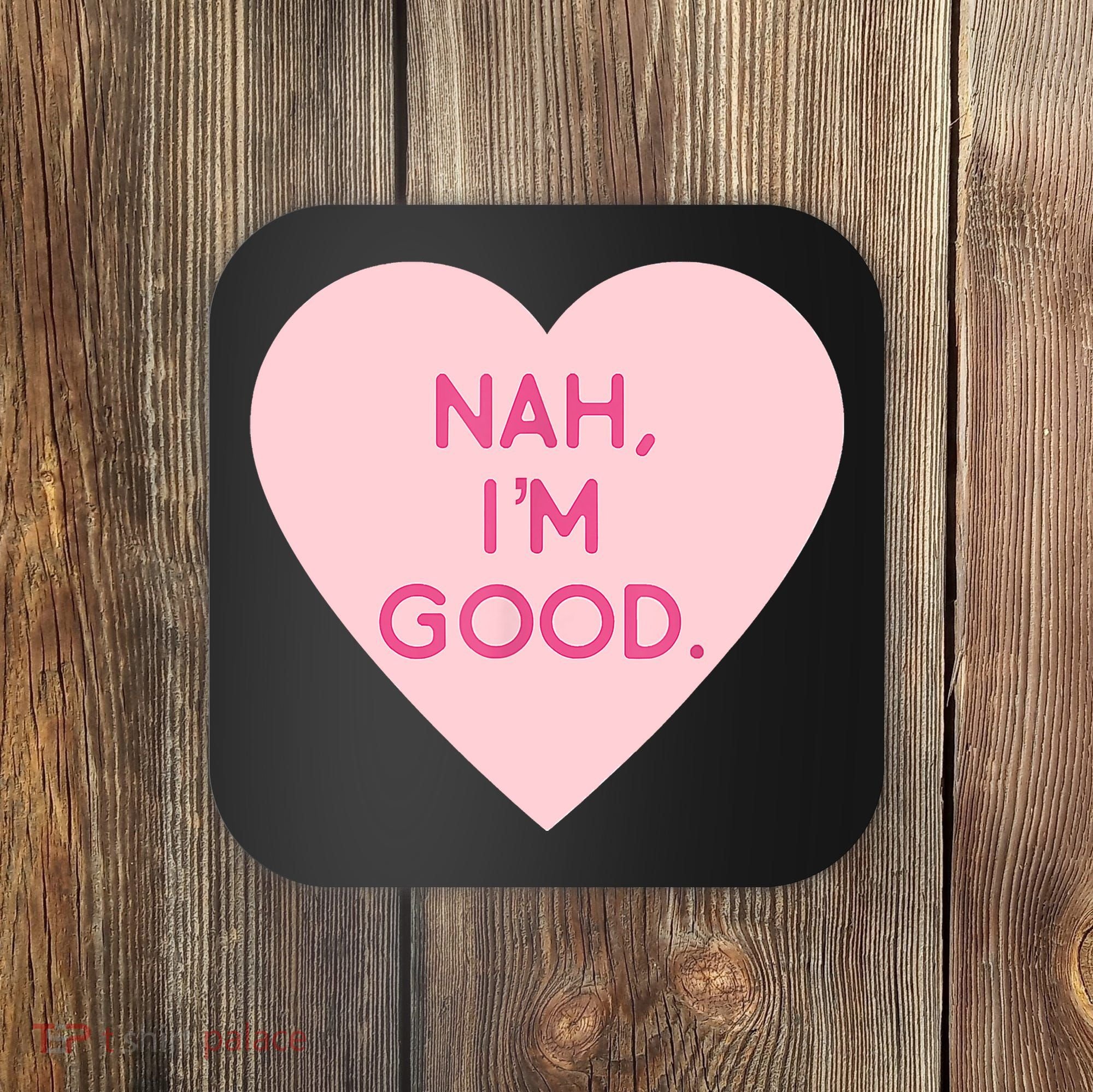 Funny Anti Valentine's Day Nah I'm Good Coaster