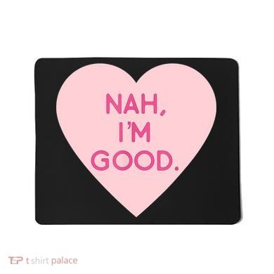 Funny Anti Valentine's Day Nah I'm Good Mousepad