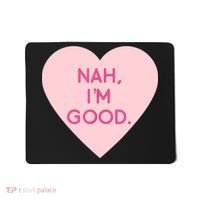 Funny Anti Valentine's Day Nah I'm Good Mousepad thumb 0