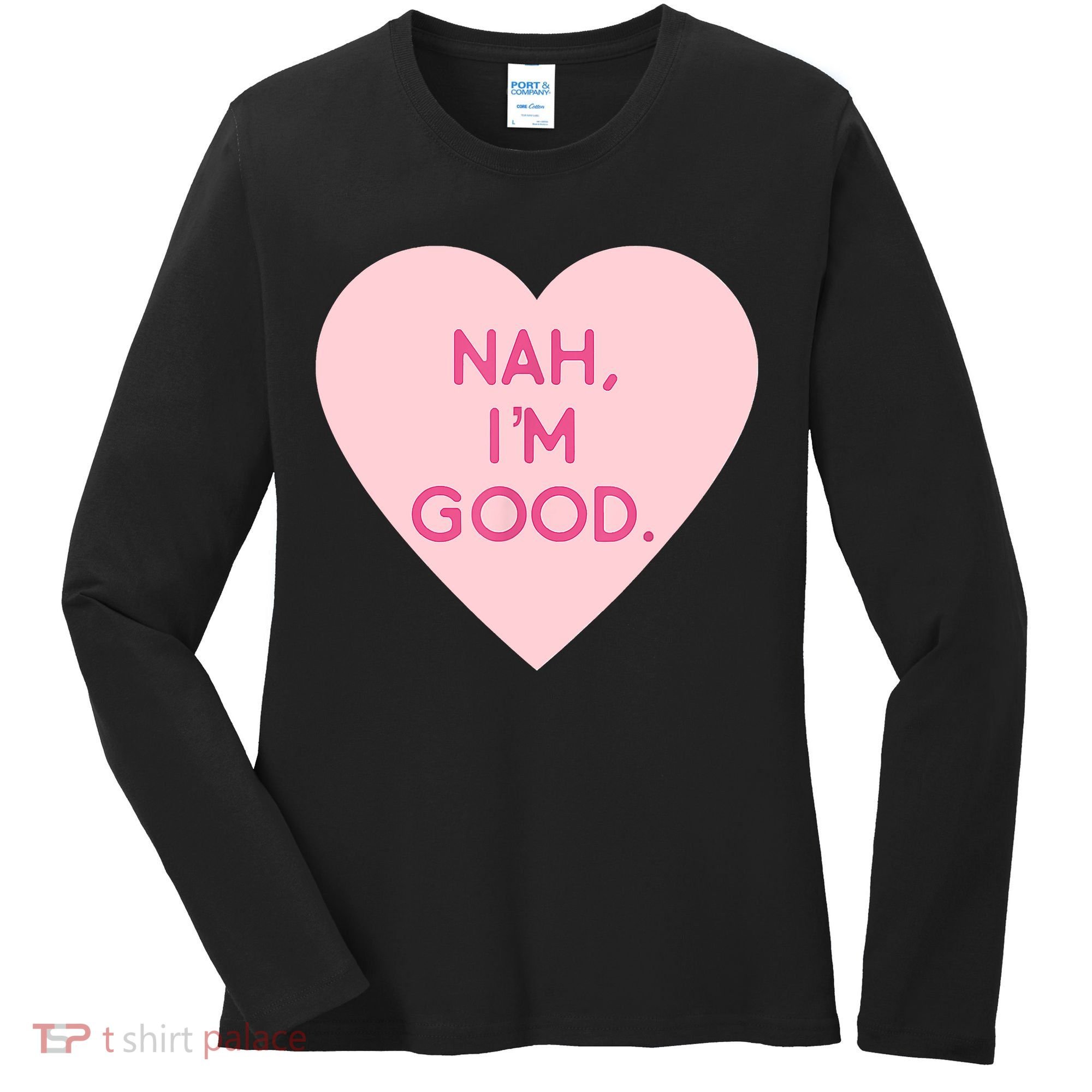 Funny Anti Valentine's Day Nah I'm Good Women's Long Sleeve Shirt