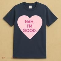Funny Anti Valentine's Day Nah I'm Good T-Shirt thumb 4