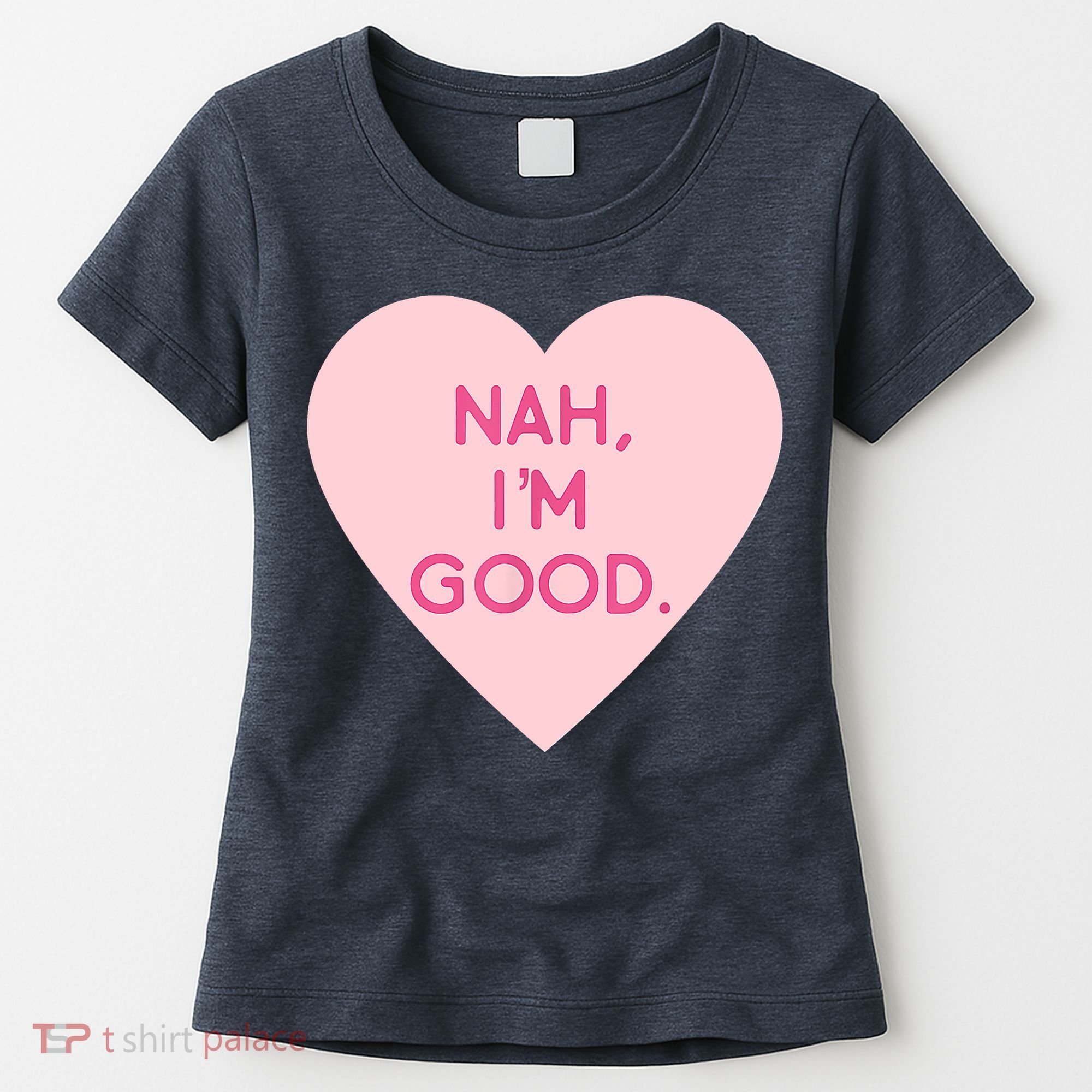 Funny Anti Valentine's Day Nah I'm Good Women's T-Shirt