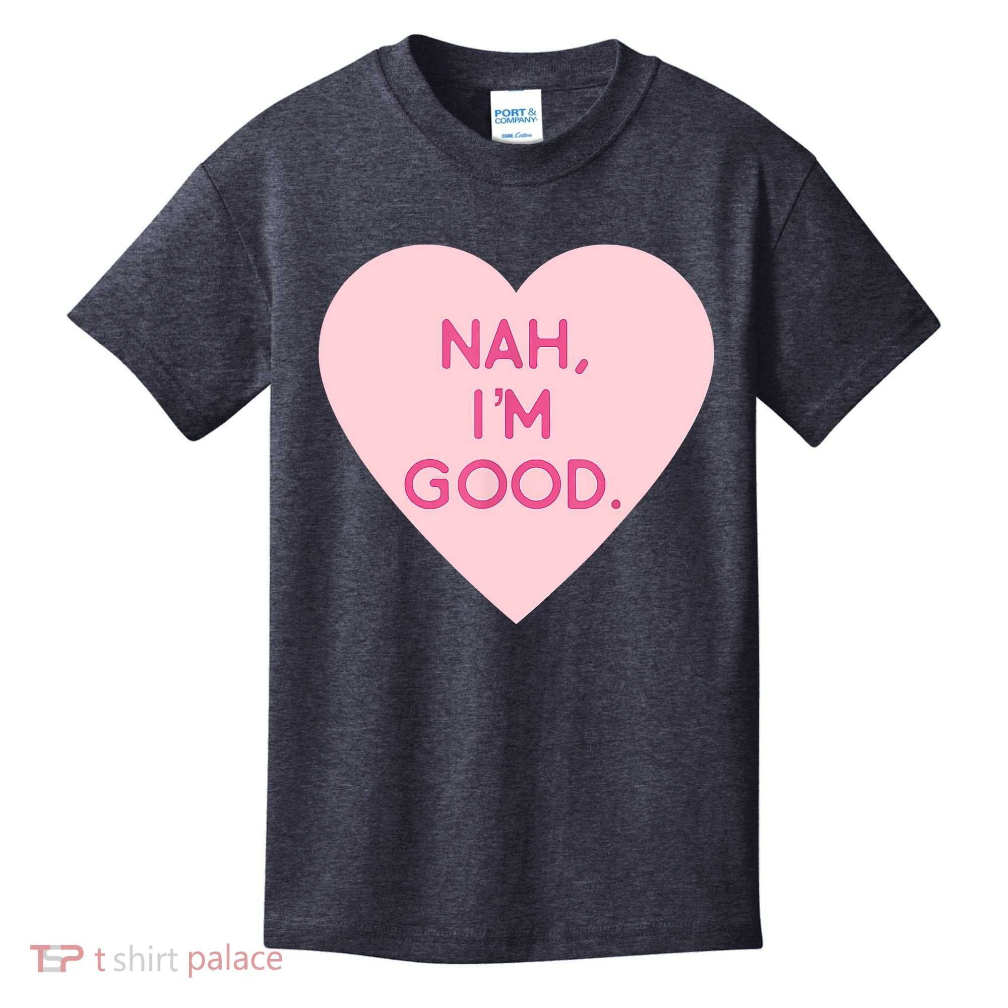 Funny Anti Valentine's Day Nah I'm Good Kids T-Shirt